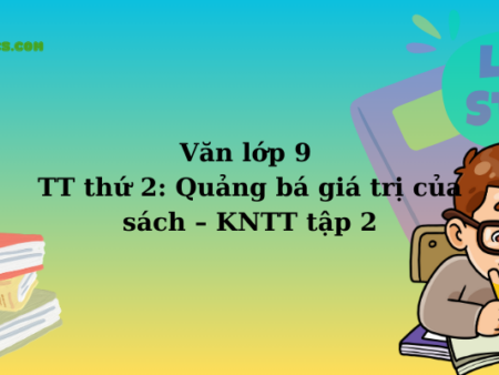 Văn lớp 9 TT thứ 2: Quảng bá giá trị của sách – KNTT tập 2