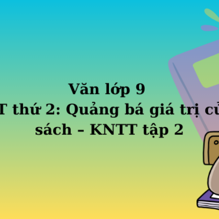 Văn lớp 9 TT thứ 2: Quảng bá giá trị của sách – KNTT tập 2