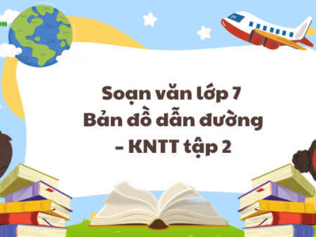 Soạn văn lớp 7 Bản đồ dẫn đường – KNTT tập 2