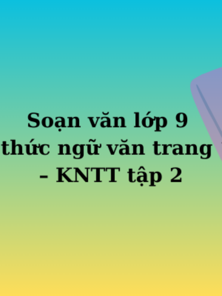 Soạn văn lớp 9 Tri thức ngữ văn trang 114 – KNTT tập 2