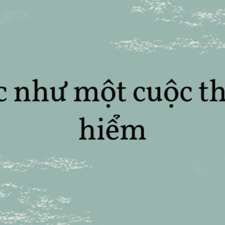 Soạn văn 8: Đọc như một cuộc thám hiểm trang 119 tập 2 – KNTT 