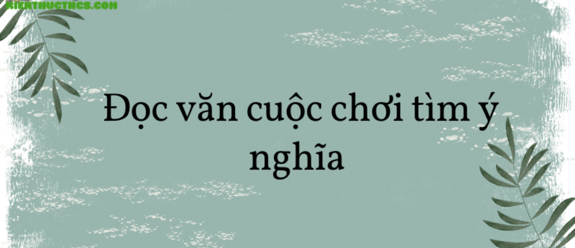 Soạn văn 8: Đọc văn cuộc chơi tìm ý nghĩa tập 2 – KNTT