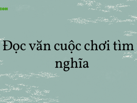 Soạn văn 8: Đọc văn cuộc chơi tìm ý nghĩa tập 2 – KNTT