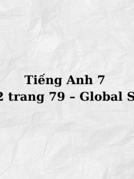 Tiếng Anh 7 Skills 2 trang 79 – Global Success