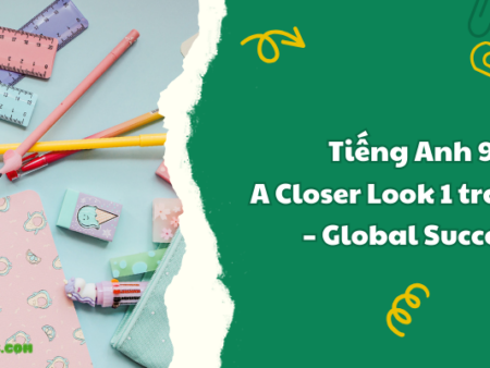 Tiếng Anh 9 A Closer Look 1 trang 62 – Global Success