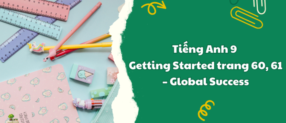 Tiếng Anh 9 Getting Started trang 60, 61 – Global Success