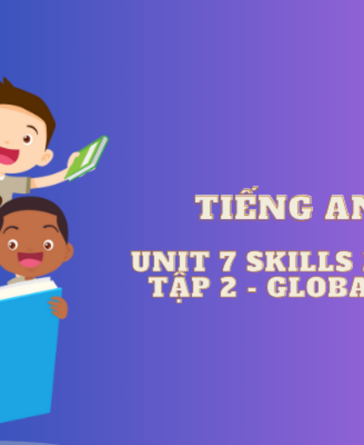 Unit 7 Skills 2 trang 13 tập 2 – Global Success