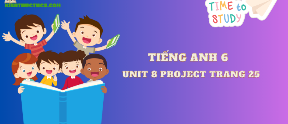 Unit 8 Project trang 25 tập 2 – Global Success