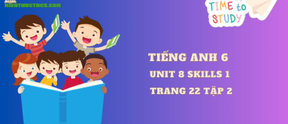 Unit 8 Skills 1 trang 22  tập 2 – Global Success