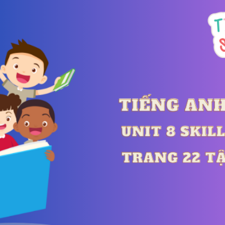 Unit 8 Skills 1 trang 22  tập 2 – Global Success