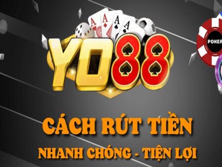 Hướng dẫn người chơi cách Rút tiền Yo88 siêu tốc đảm bảo an toàn