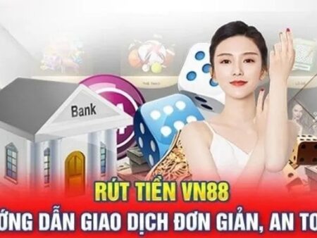 Rút tiền VN88: Hướng dẫn A-Z từ chuyên gia